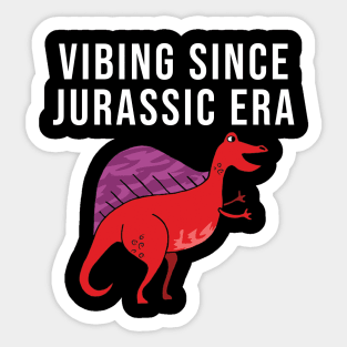 Vibing since jurassic era Sticker